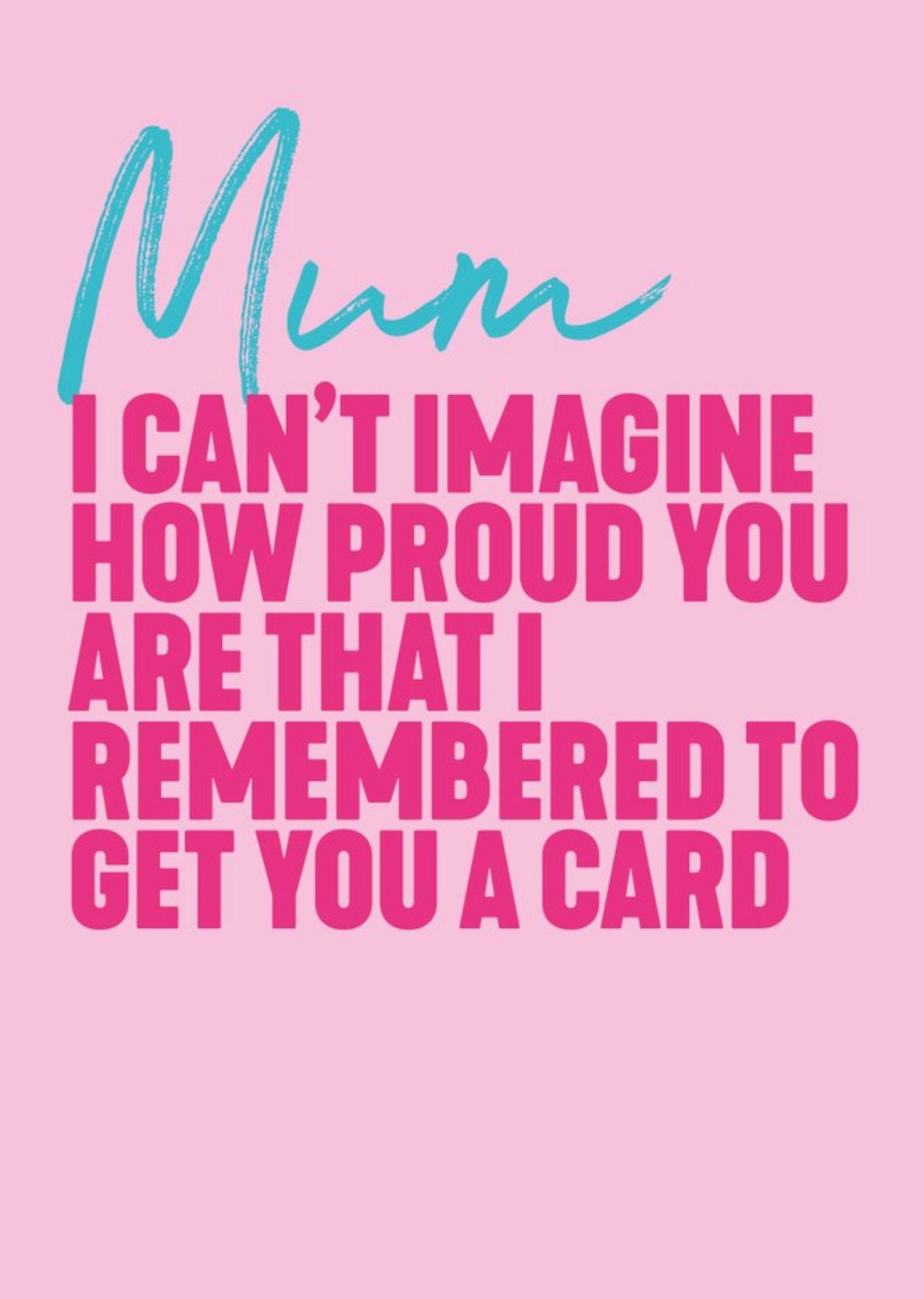 I Cant Imagine How Proud You Are That I Remembered To Get You A Card Ecard