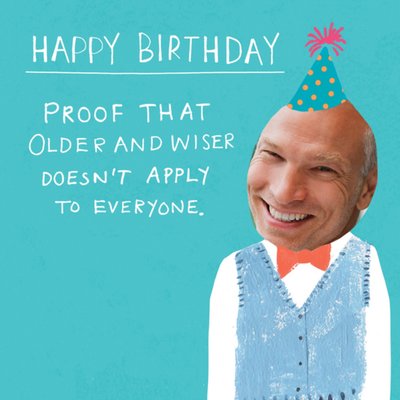 Proof That Older And Wiser Doesn't Apply To Everyone! Face Upload Birthday Card