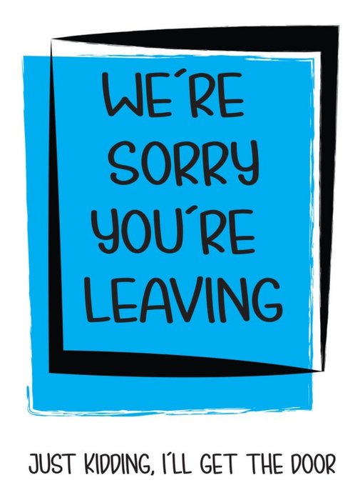 Funny Cheeky Chops Were Sorry Youre Leaving Just Kidding Card