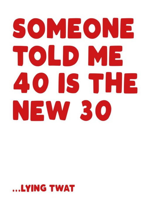 Someone told me 40 is the new 30 Happy Birthday Card