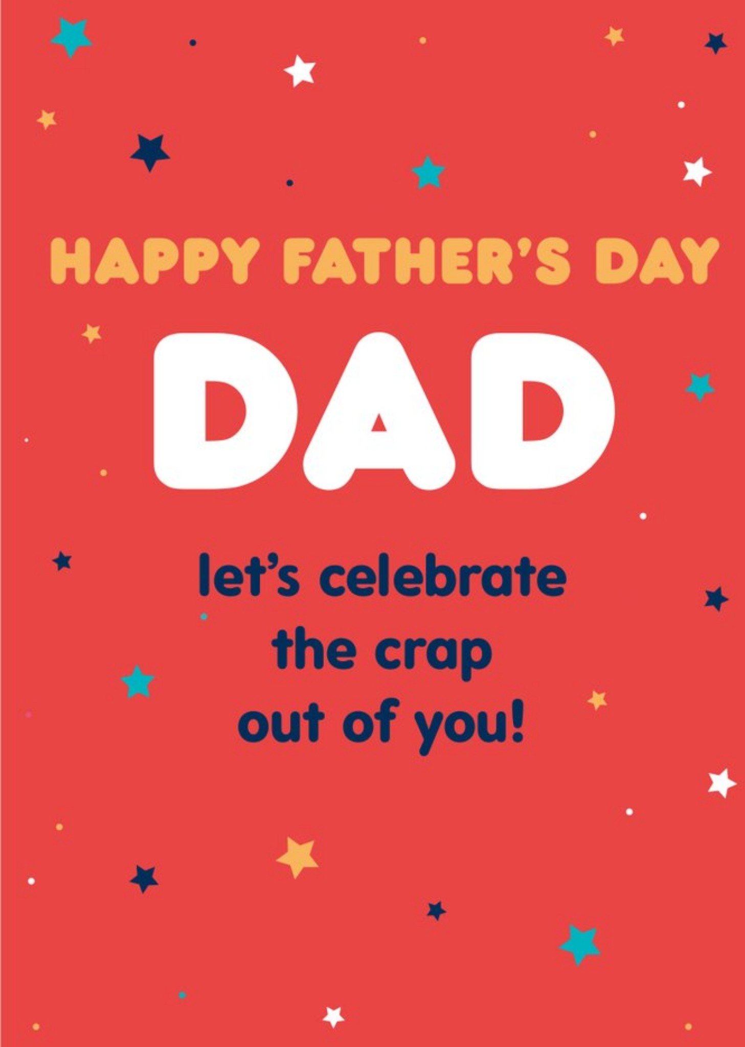 Moonpig Typographic Happy Fathers Day Dad Lets Celebrate The Crap Out Of You Card, Large