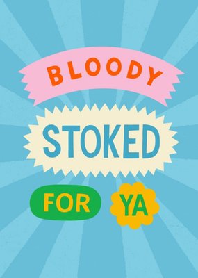 Colourful Typography In Banners On A Burst Background Bloody Stoked For Ya Congratulations Card