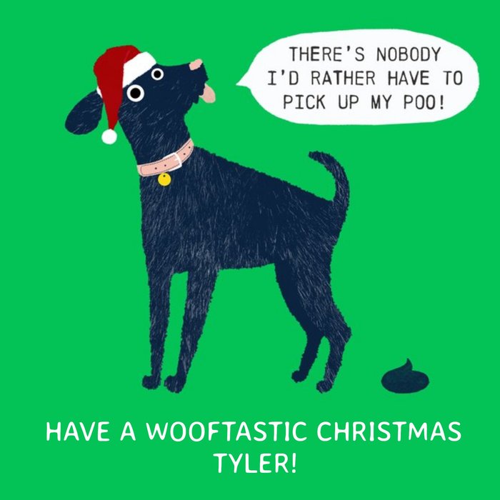 There's Nobody I'd Rather Pick Up My Poo Have A Wooftastic Christmas Humour Christmas Card From The