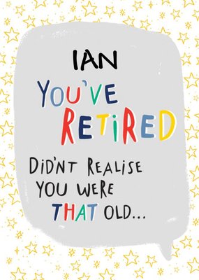 Quirky Typography In A Speech Bubble On A Star Pattern Background Retirement Card