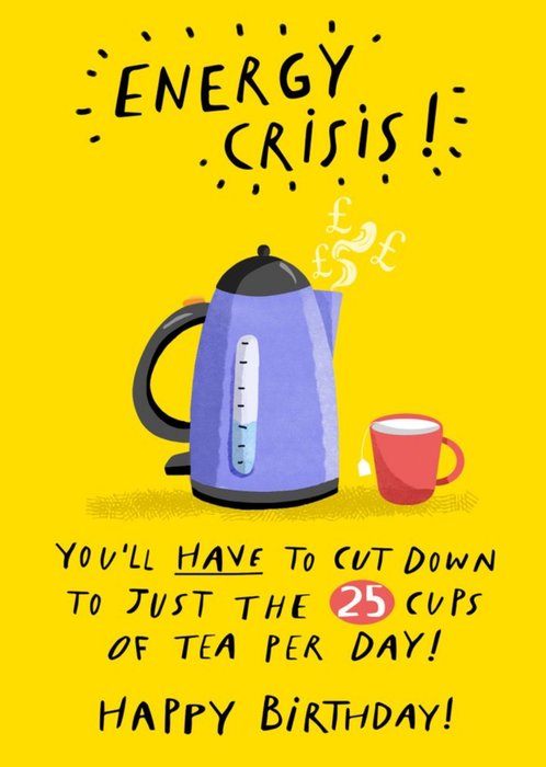 25 Cups Of Tea Energy Crisis Birthday Card