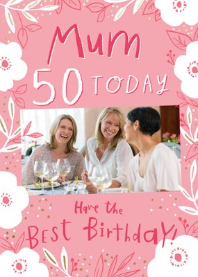 Photo Upload Pink Floral Mum 50th Birthday Card 