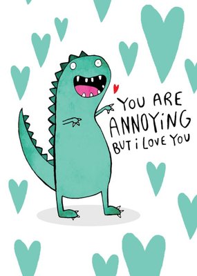 You Are Annoying But I Love You Dinosaur Funny Valentine's Card