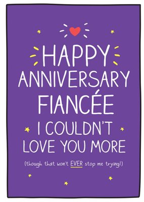 Anniversary Card - Happy Anniversary Finaceé, I couldn't love you more
