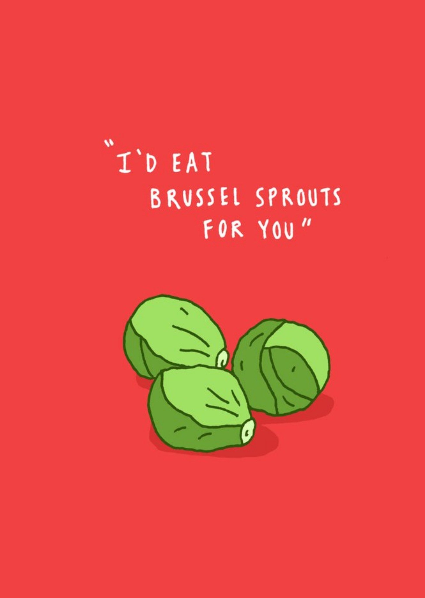 Funny I'd Eat Brussel Sprouts For You Card Ecard