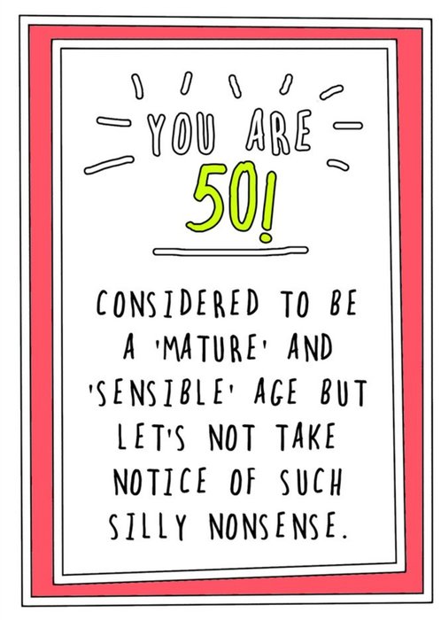 Funny Cheeky You are 50 Considered To Be A Mature And Sensible Age Birthday Card