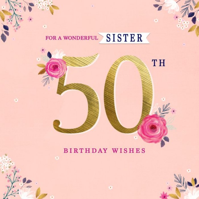Floral For A Wonderful Sister 50th Birthday Card | Moonpig