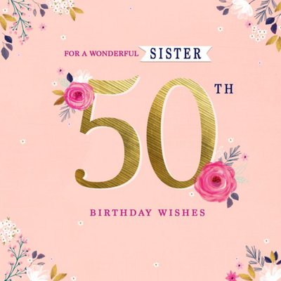Floral For A Wonderful Sister 50th Birthday Card
