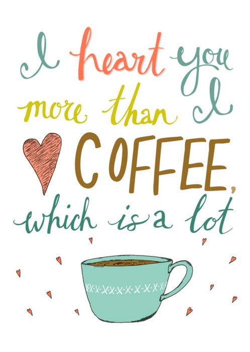I Love You More Than I Love Coffee Which Is A Lot Funny Card