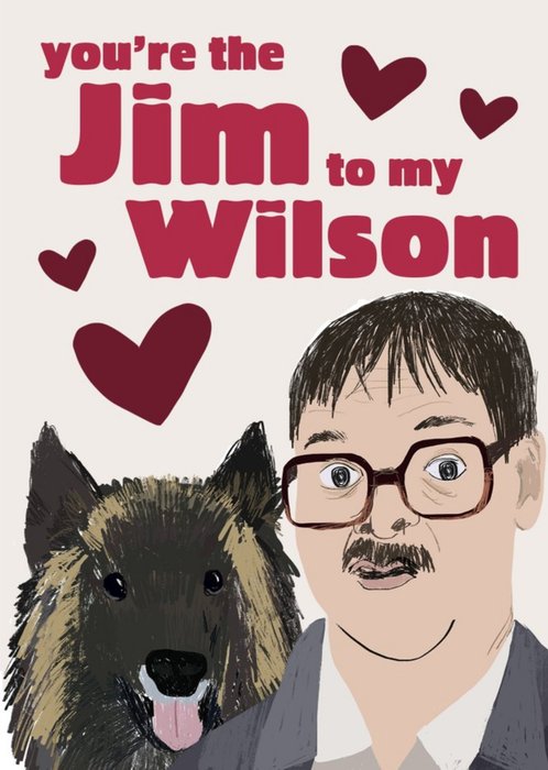 Friday Night Dinner You're The Jim To My Wilson Card