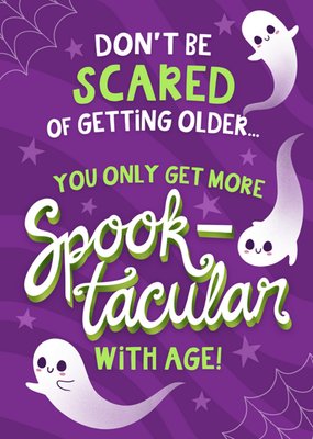 You Only Get More Spook-tacular With Age! Birthday Card