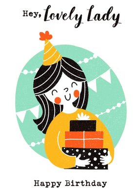 Bright Illustration Of A Women Holding Presents Hey Lovely Lady Birthday Card