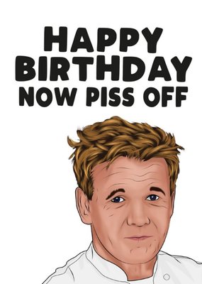Celebrity Happy Birthday now piss off Happy Birthday Card