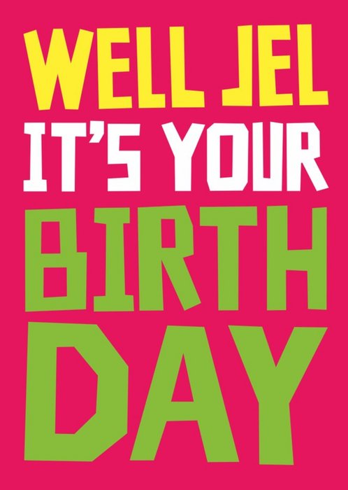 Typographic Funny Well Jel Its Your Birthday Card