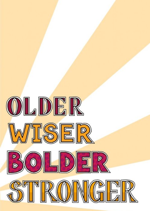 Older Wiser Bolder Stronger