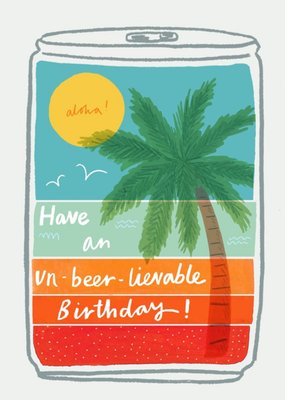 Have An Un-Beer-Lievable Tropical Beer Can Birthday Card