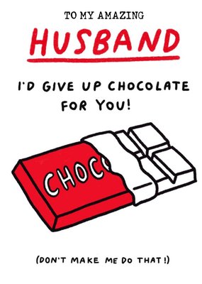 Funny Husband I'd Give Up Chocolate For You Birthday Card