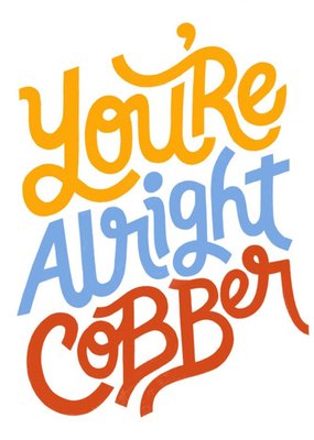 You Are Alright Cobber Funny Hand Lettered Card