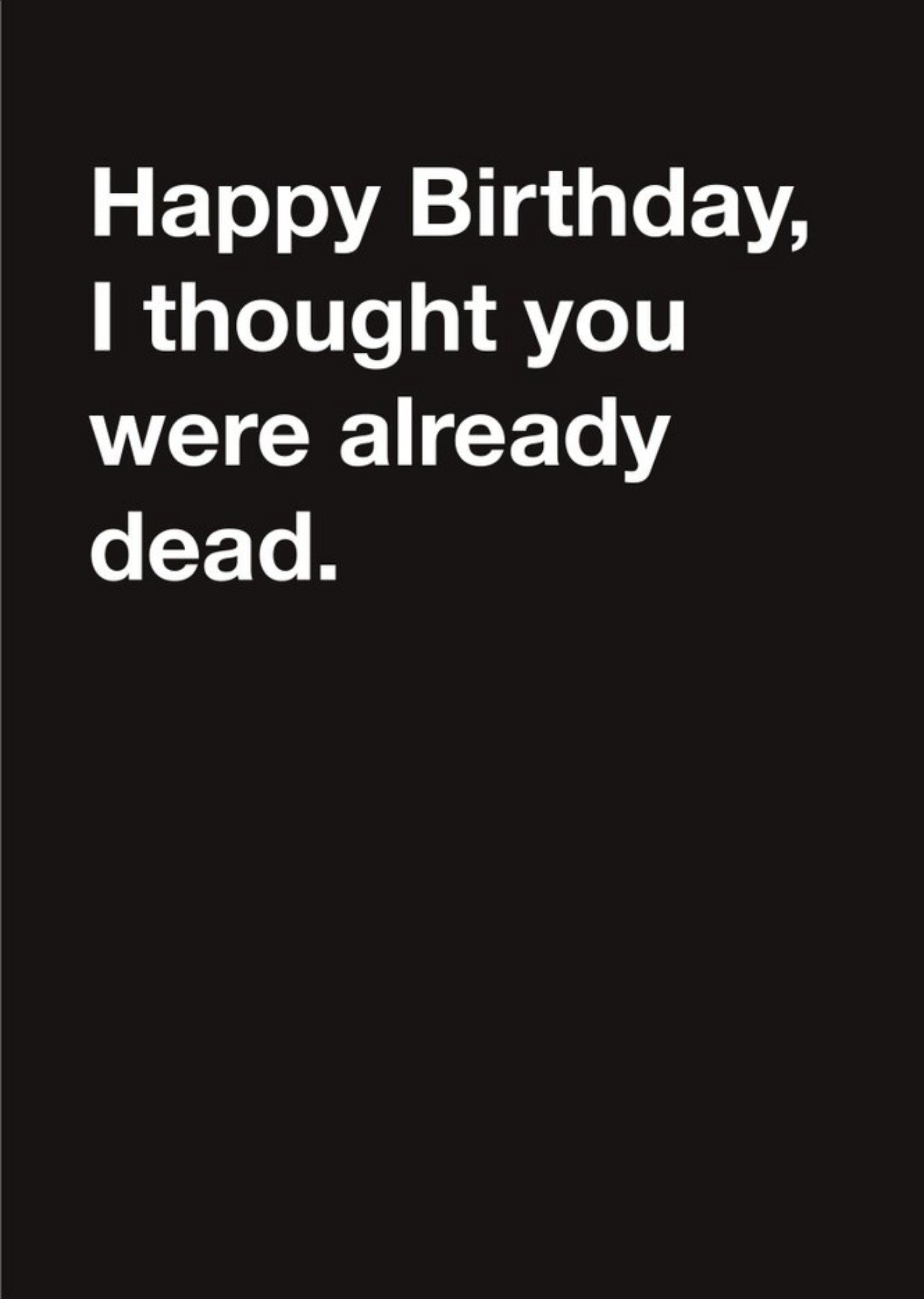 Carte Blanche Thought You Were Already Dead Happy Birthday Card