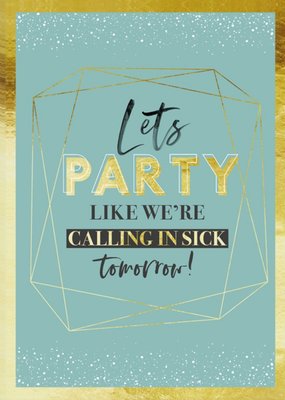 Funny Lets Party Like We're Calling In Sick Tomorrow Birthday Card