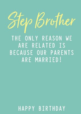 Funny Step Brother The Only Reason We Are Related Birthday Card