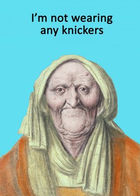 Funny Rude Im Not Wearing Any Knickers Card