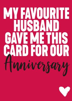 Funny Typographic My Favourite Husband Gave Me This Card For Our Anniversary