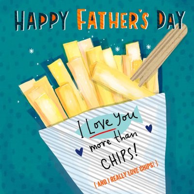 Illustrated Cone Of Chips I Love You More Than Chips Father's Day Card