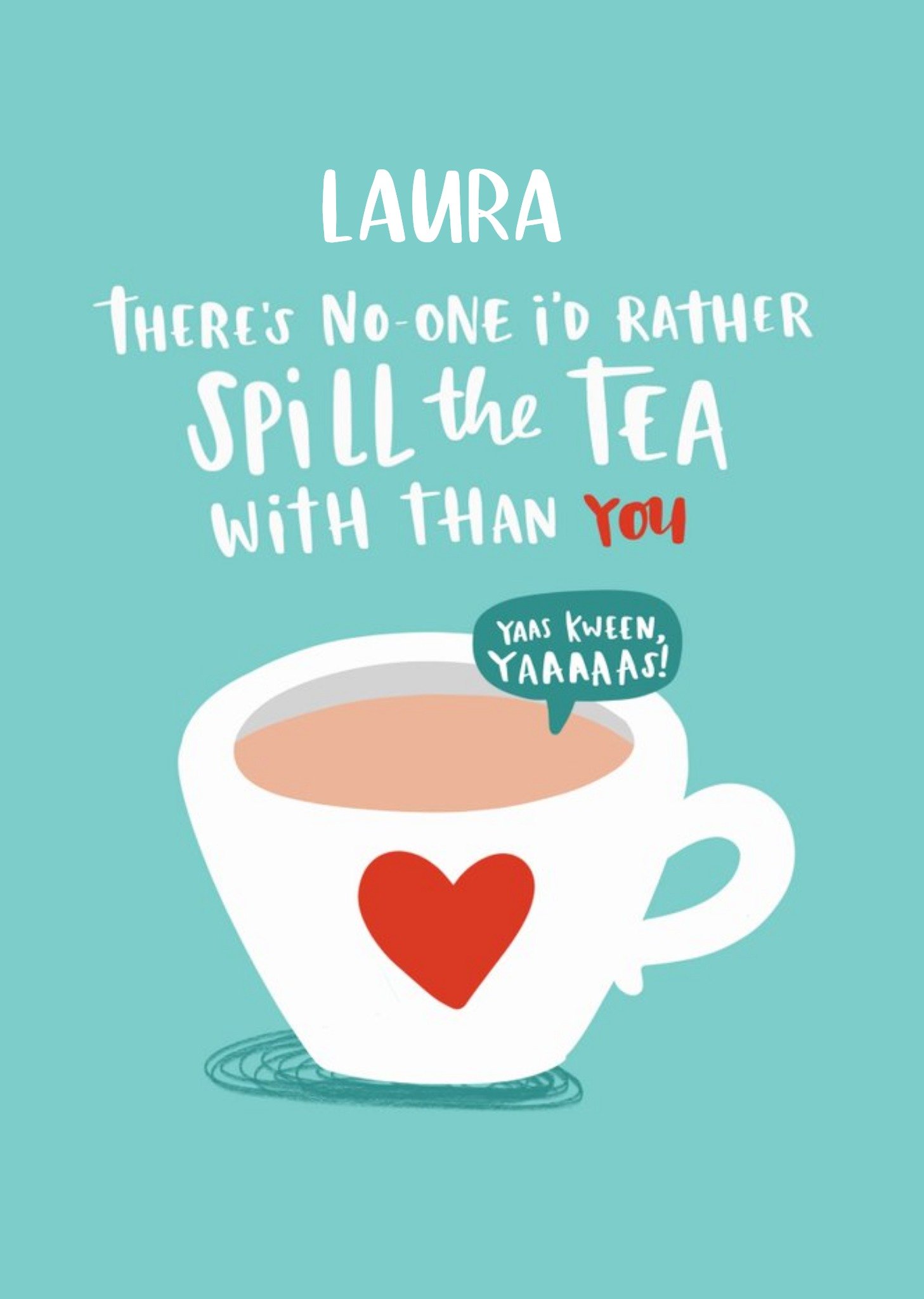 There's No One I'd Rather Spill The Tea With Than You Ecard