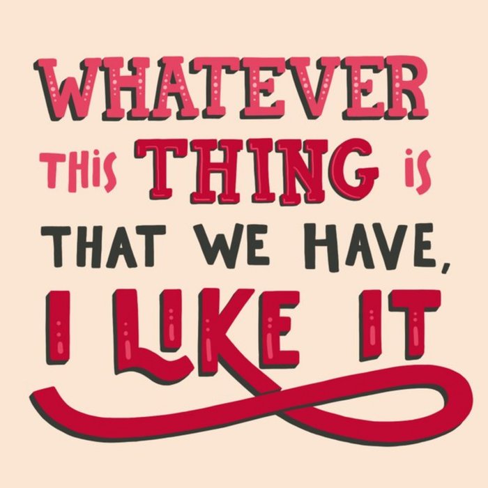 Whatever The Thing Is I Like It Card