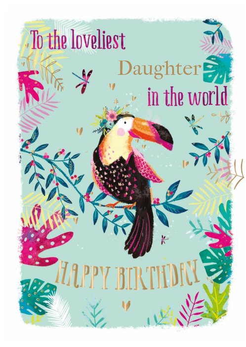 Birthday Card - Daughter - Loveliest Daughter In The World - Tropical