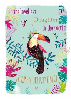 Birthday Card - Daughter - Loveliest Daughter In The World - Tropical