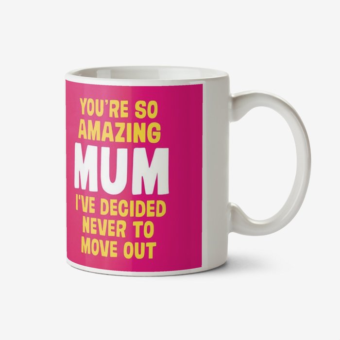 Dean Morris You're An Amazing Mum I've Decided Never To Move Out Mug