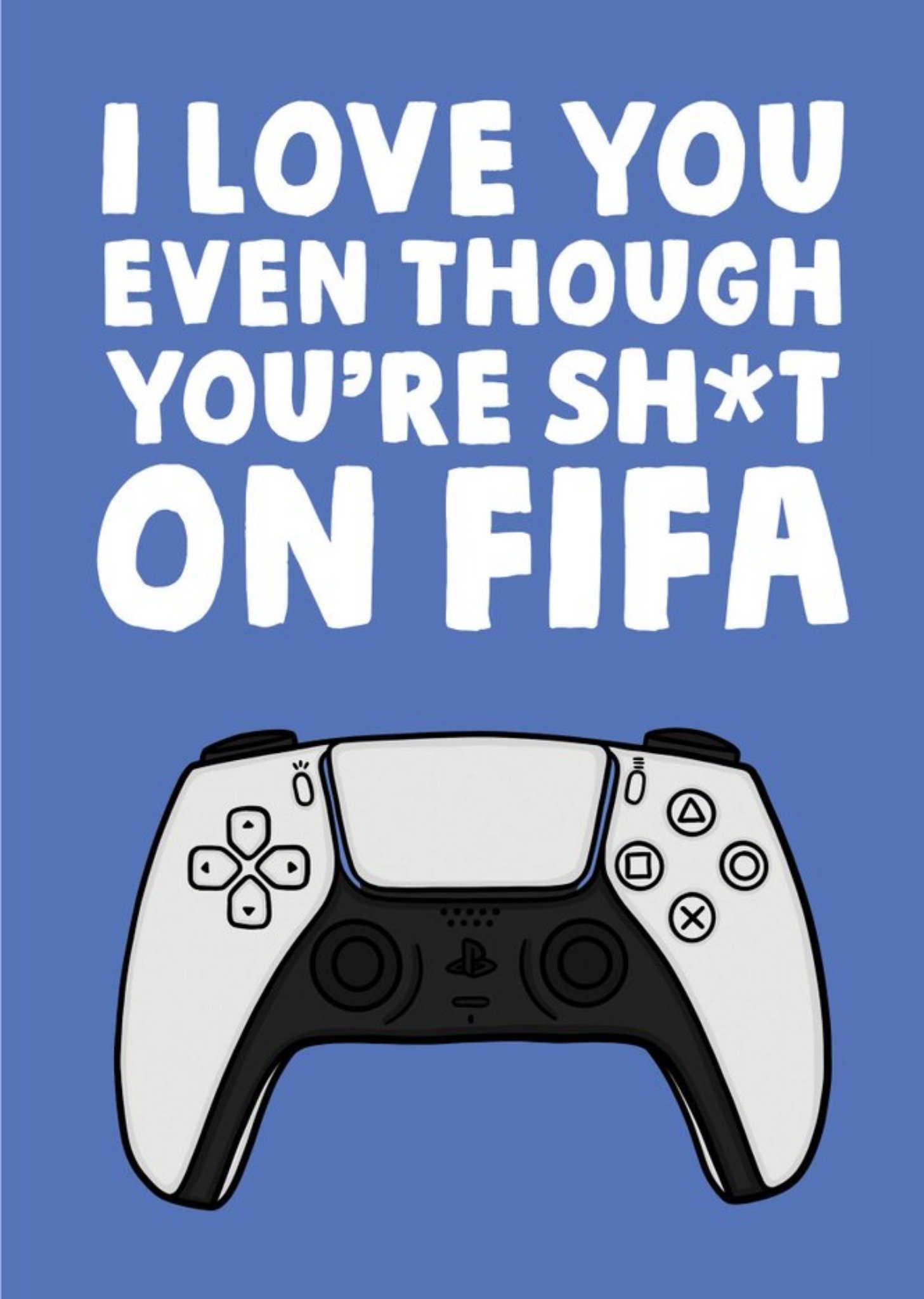 Moonpig Even Though You're Sh*t On Fifa Card Ecard