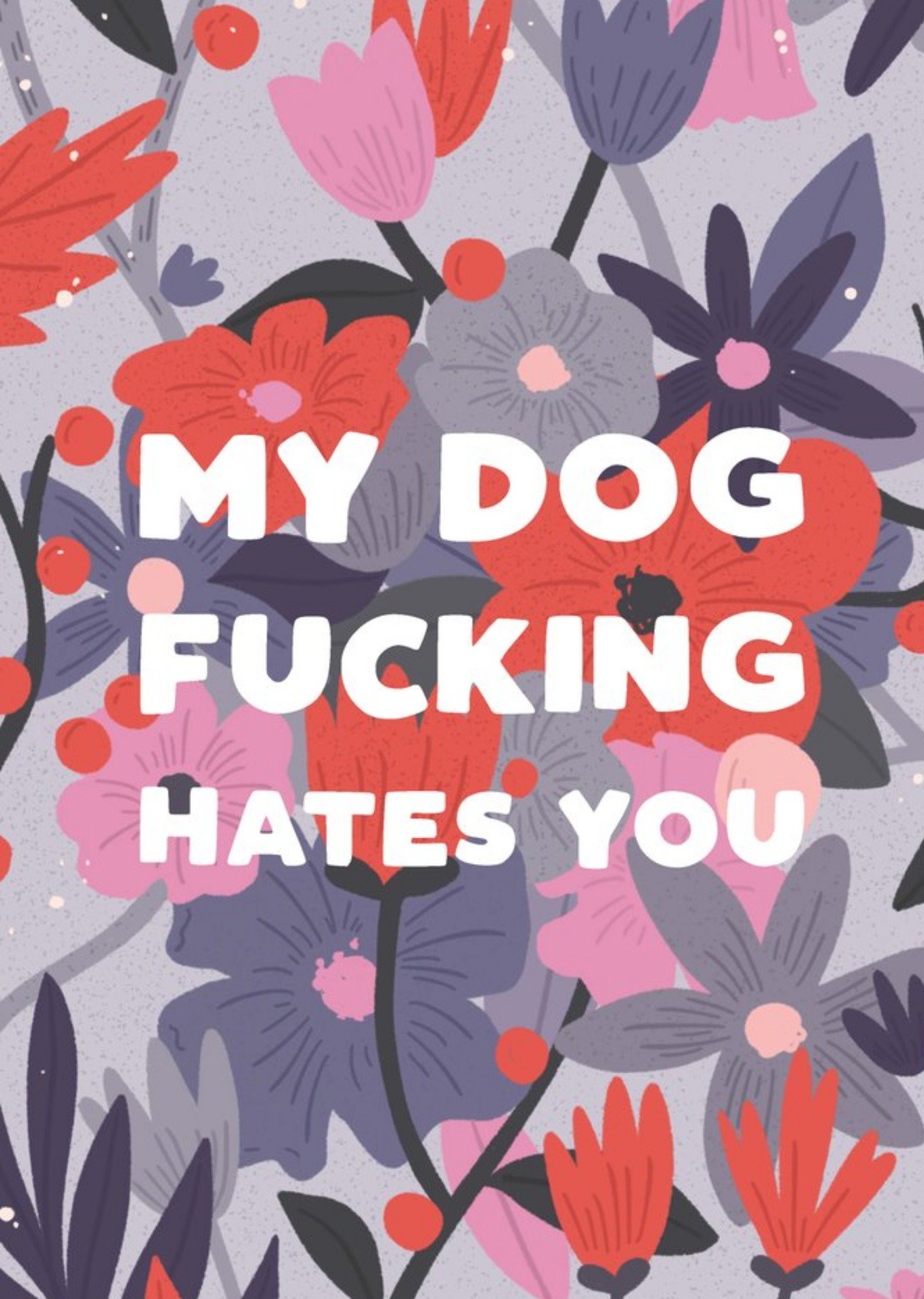 Moonpig My Dog Fucking Hates You Floral Card, Large