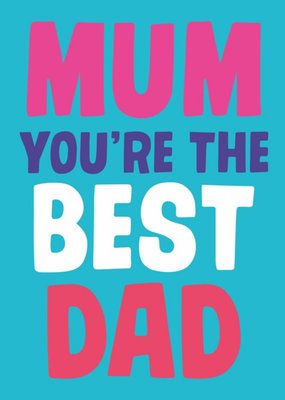 Mum You Are The Best Dad Card