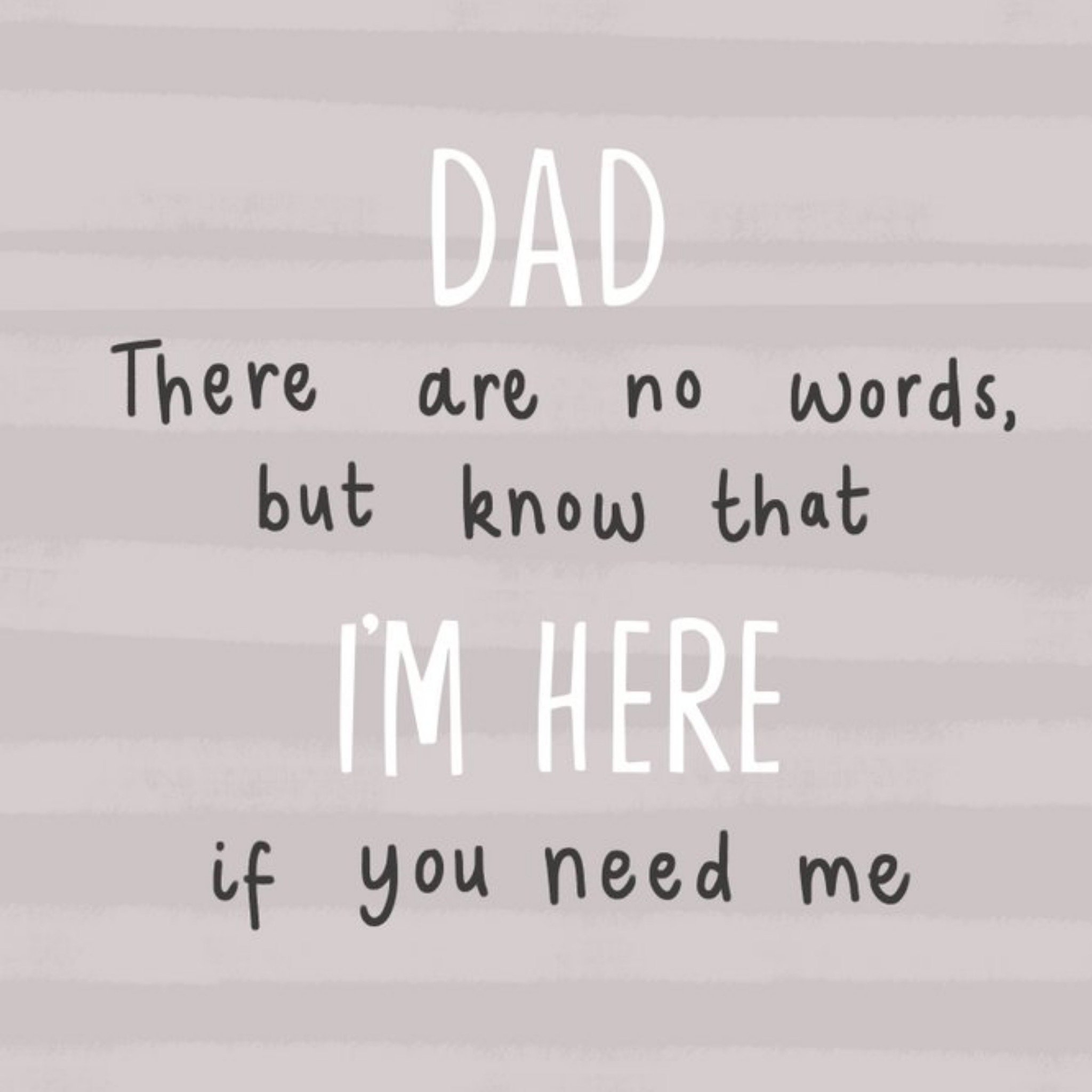 Dad There Are No Words I'm Here If You Need Me Card, Square