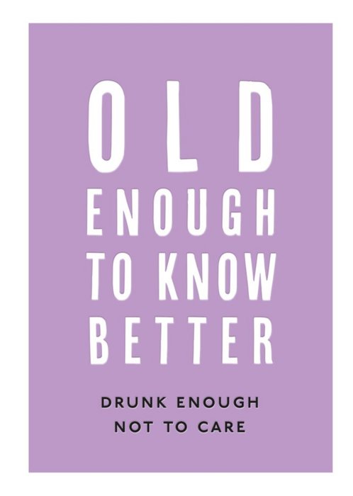 Simple Purple Typographic Funny Old Enough To Know Better Birthday Card