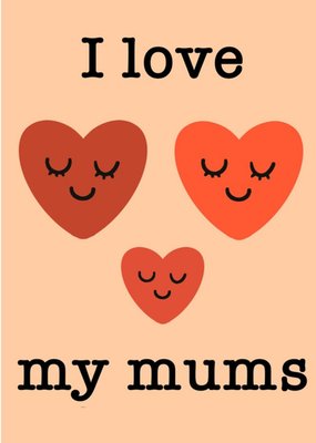 I Love My Mums Card