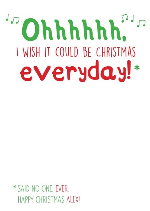 Funny Christmas Card - oh I wish it could be Christmas everyday!