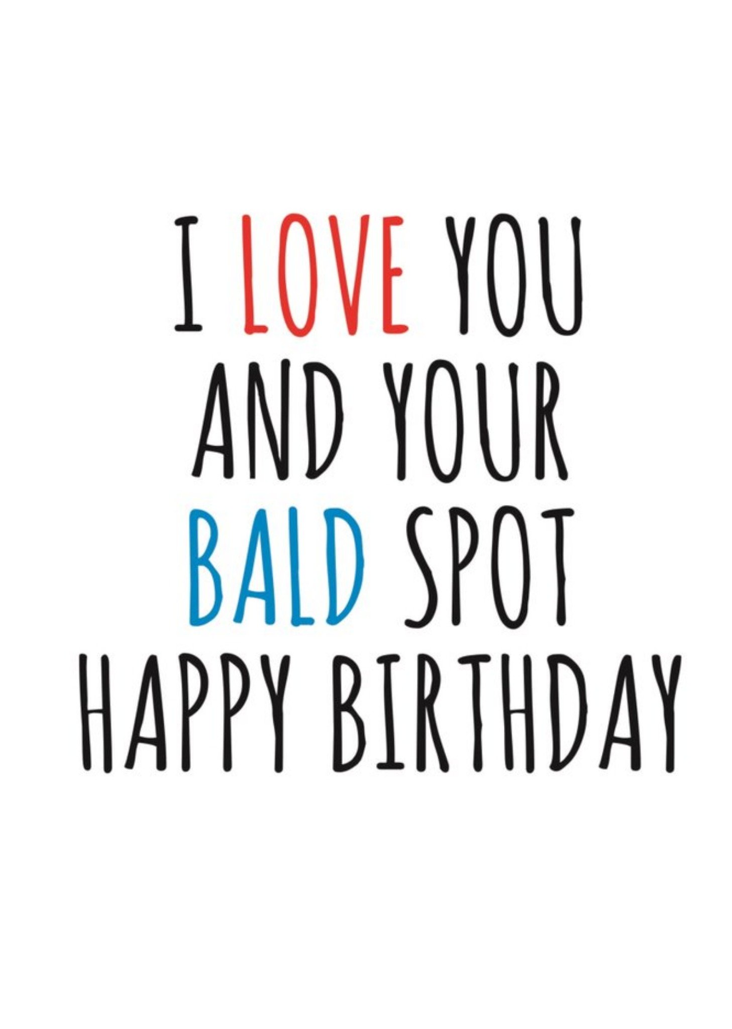 Banter King Typographical Funny I Love You And Your Bald Spot Happy Birthday Card