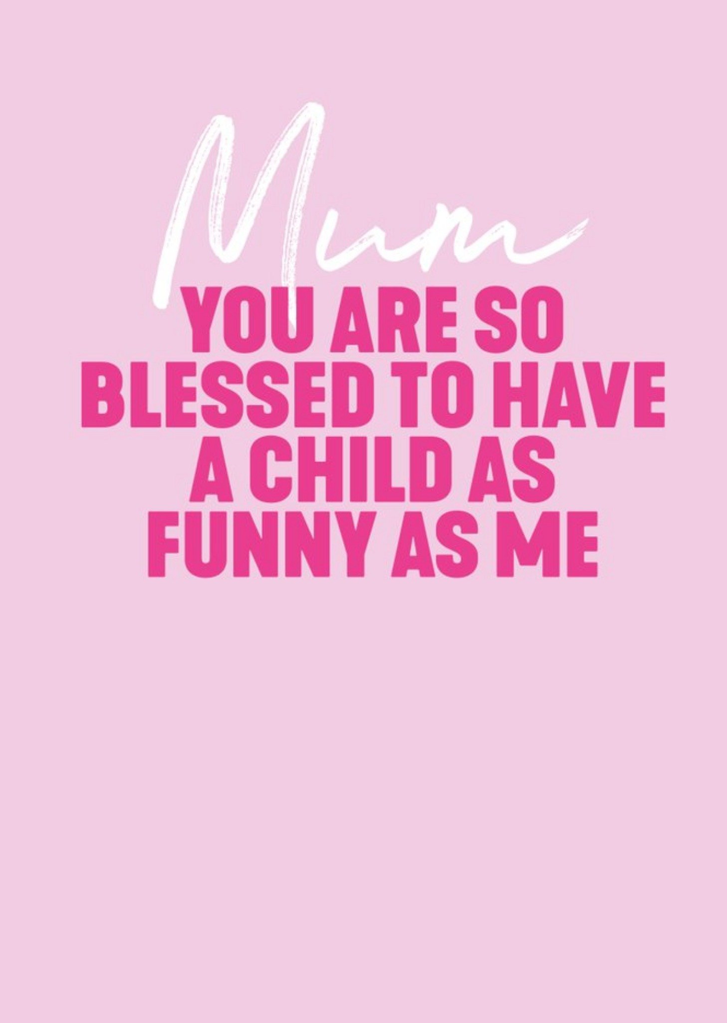 Moonpig You Are So Blessed To Have A Child As Funny As Me Card Ecard