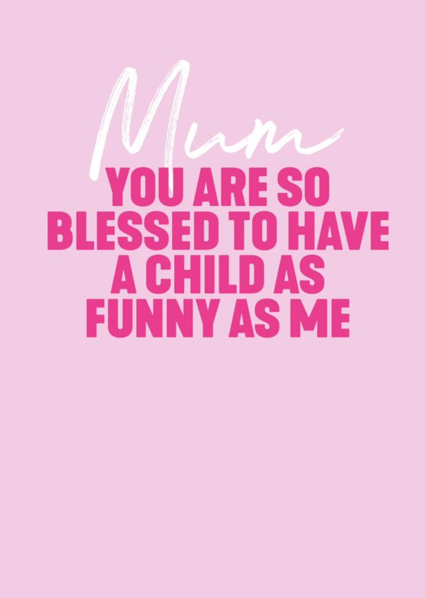 You Are So Blessed To Have A Child As Funny As Me Card Ecard