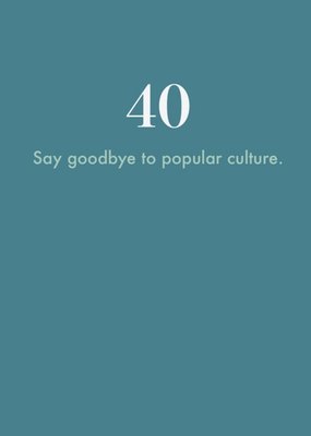40 Say Goodbye To Popular Culture Card