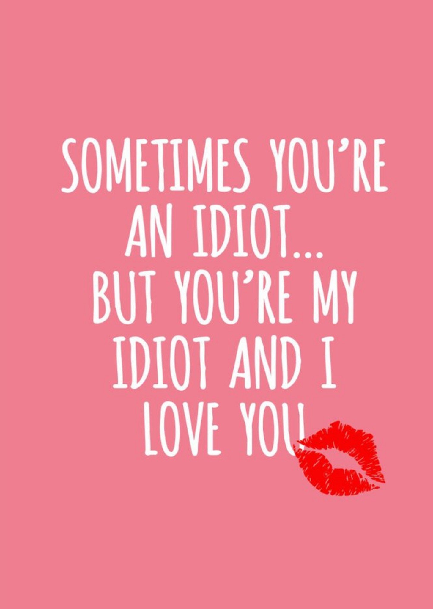 Banter King Sometimes You Are An Idiot Valentines Day Card Ecard
