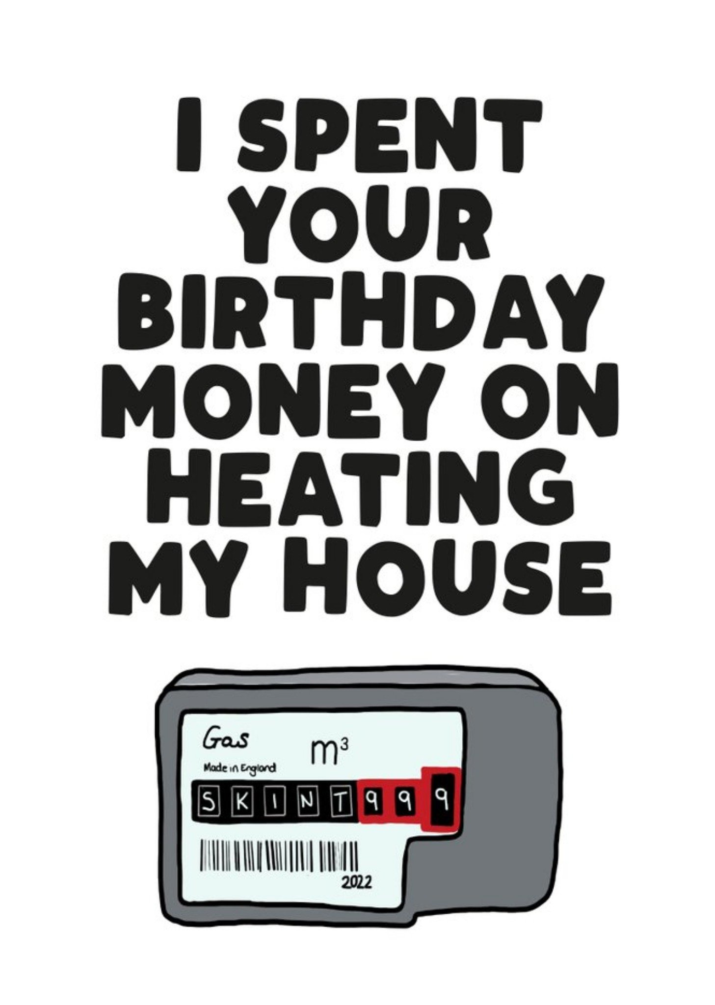 I Spent Your Birthday Money On Heating My House Funny Card Ecard